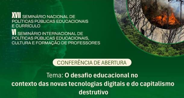XVII Seminário Nacional de Políticas Educacionais e Currículo e VI Seminário Internacional de Políticas Públicas Educacionais, Cultura e Formação de Professores